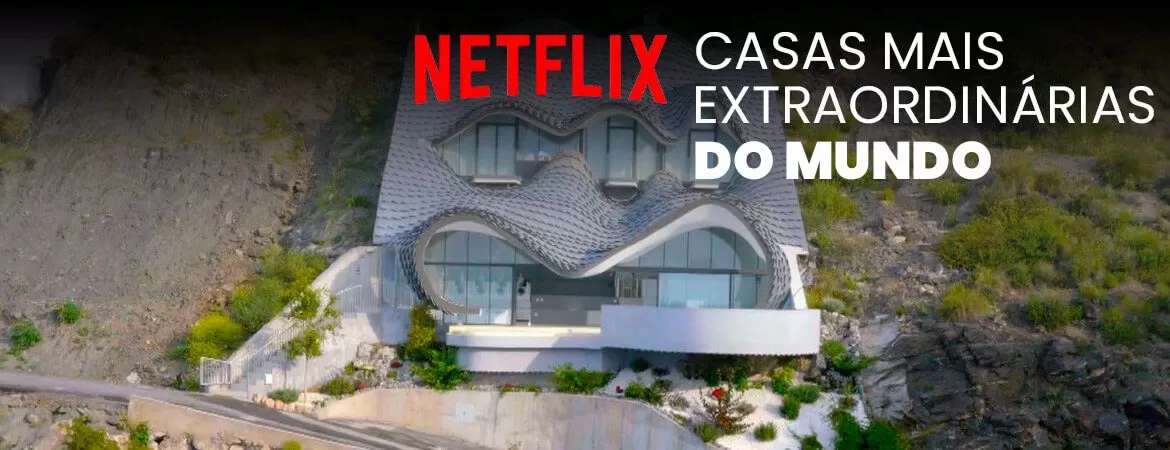 serie netflix casas mais extraordinarias do mundo